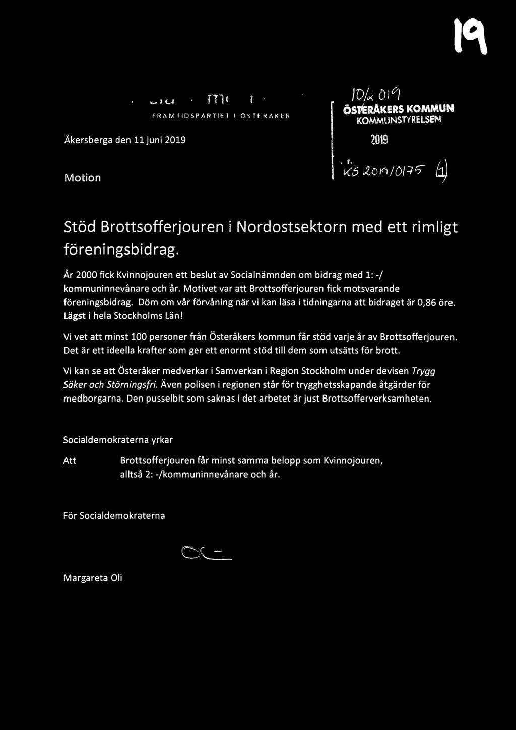 Motivet var att Brottsofferjouren fick motsvarande föreningsbidrag. Döm om vår förvåning när vi kan läsa i tidningarna att bidraget är 0,86 öre. Lägst i hela Stockholms Län!
