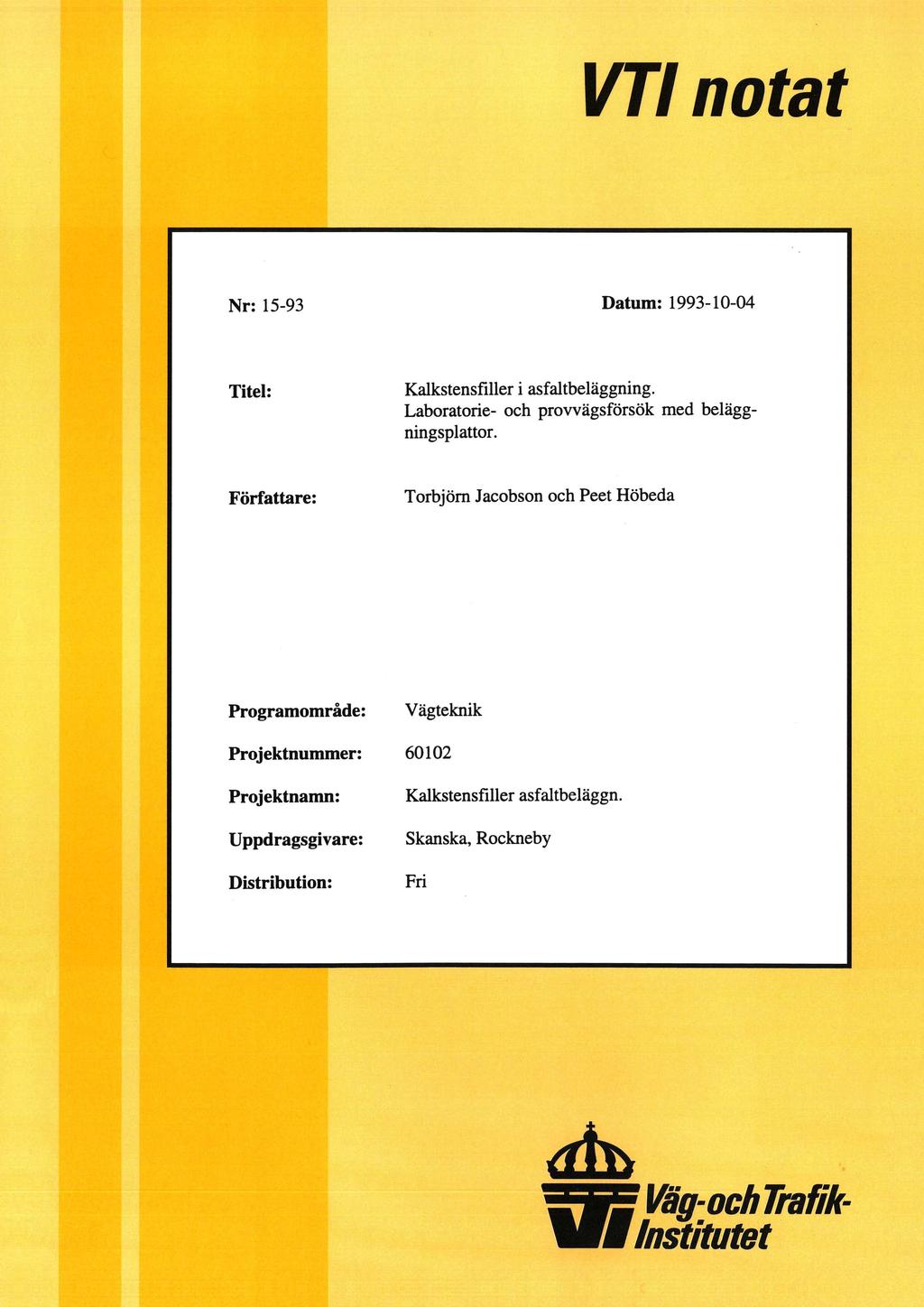 VT notat Nr: 15-93 Datum: 1993-10-04 Titel: Kalkstensfiller i asfaltbeläggning. Laboratorie- och provvägsförsök med beläggningsplattor.
