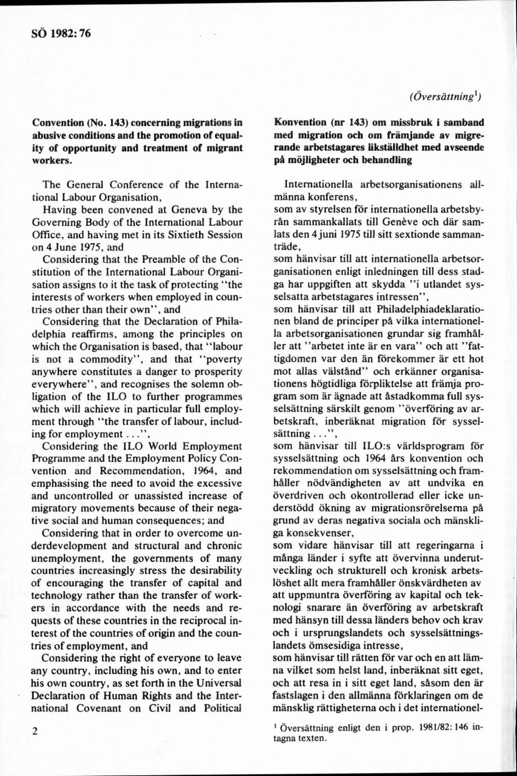 (Översättning1) Convention (No. 143) concerning migrations in abusive conditions and the promotion of equality of opportunity and treatment of migrant workers.