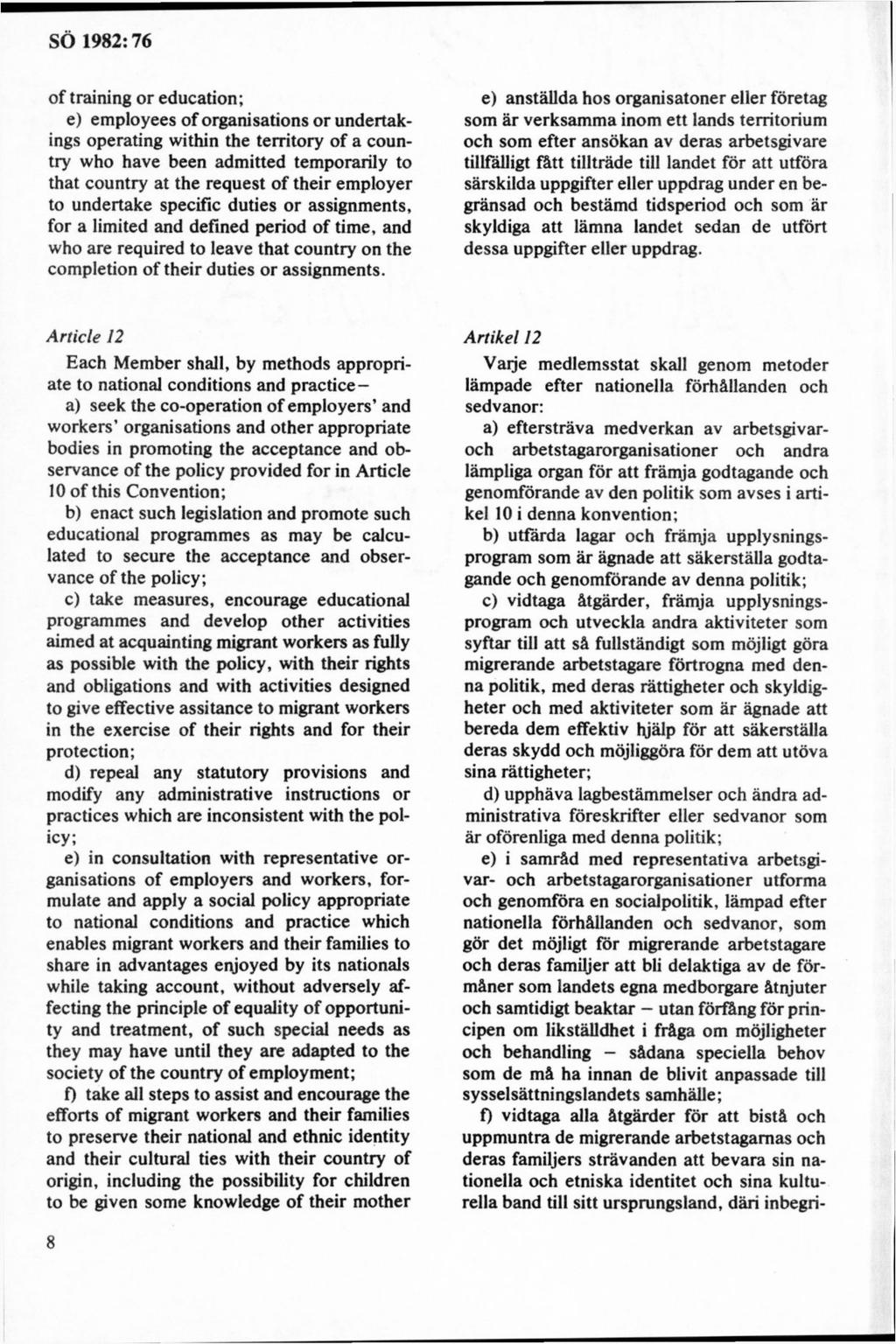 of training or education; e) employees of organisations or undertakings operating within the territory of a country who havé been adm itted temporarily to that country at the request of their