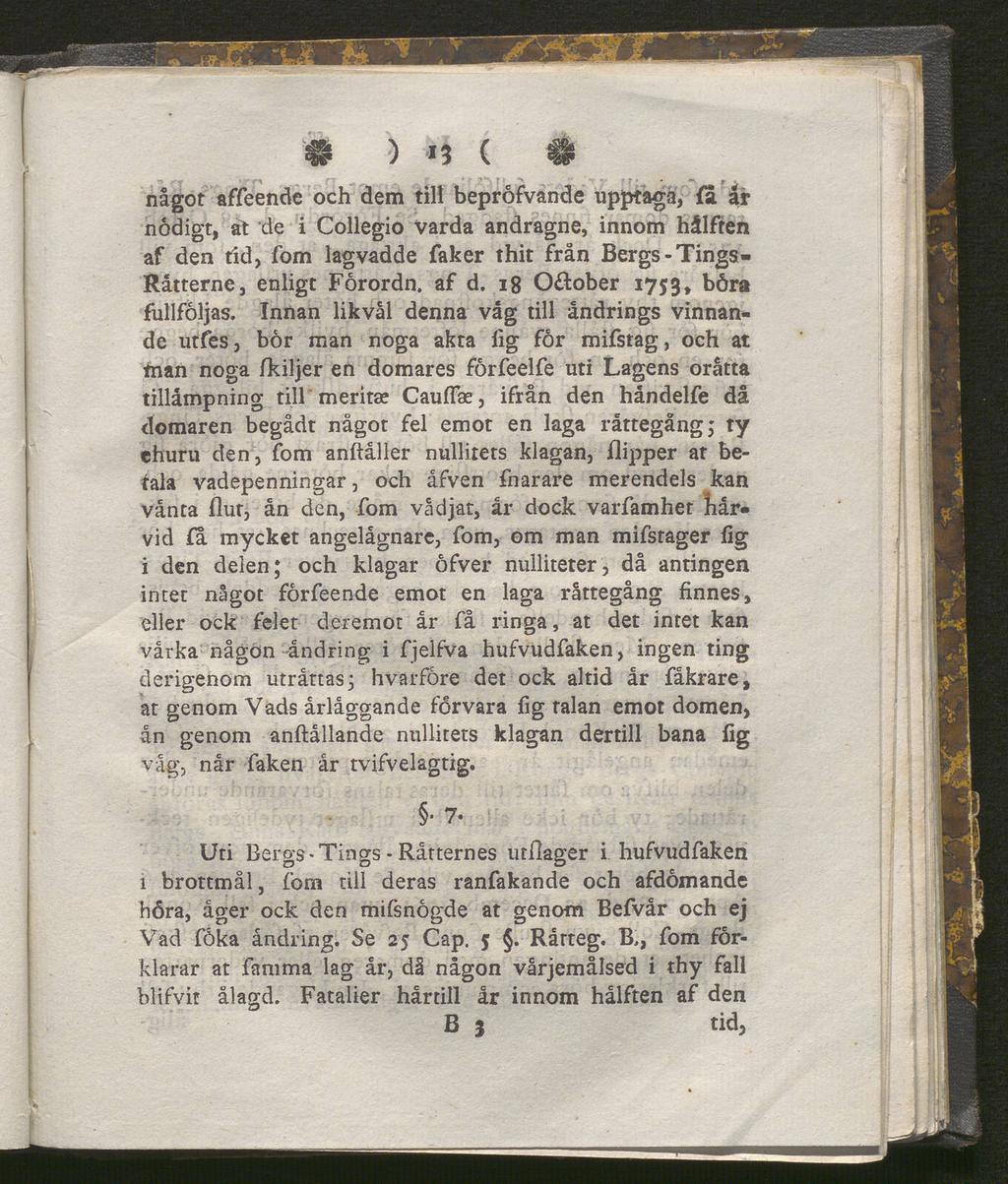 9 ) 13 ( # något affeende och dem till bepröfvande upptaga, {a år nådigt, åt de i Collegio varda andragne, innom hålften af den tid, fom lagvadde faker thit från Bergs-Tings- Råtterne, enligt Förordn.