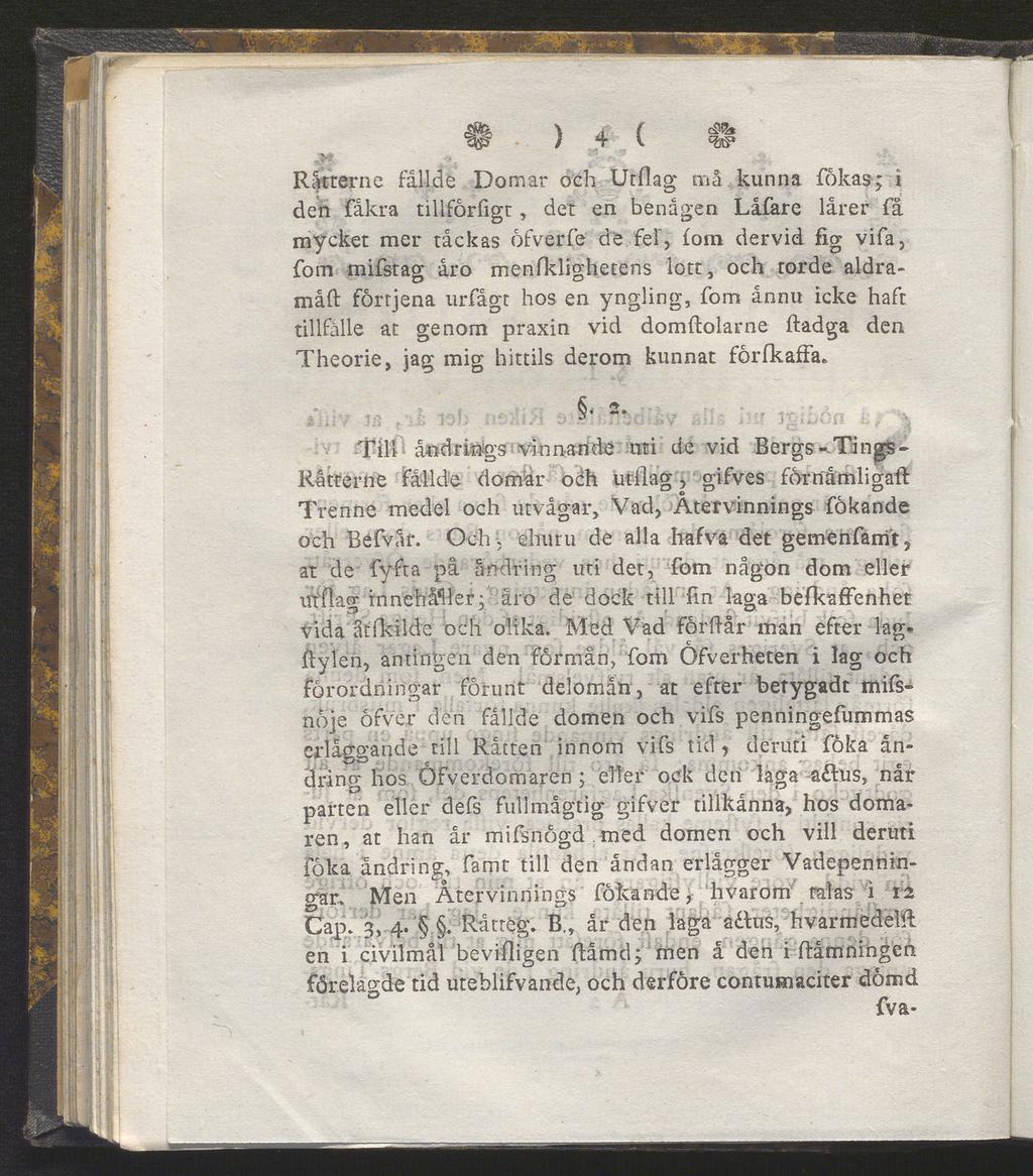 ^/41 Råtterne fällde Domar och Utflag må kunna fökas; i den fåkra tillförfigt, det en benägen Låfare lårer fä mycket mer täckas öfverfe de fel", fom dervid fig vifa, fom mifstag äro menfklighetens