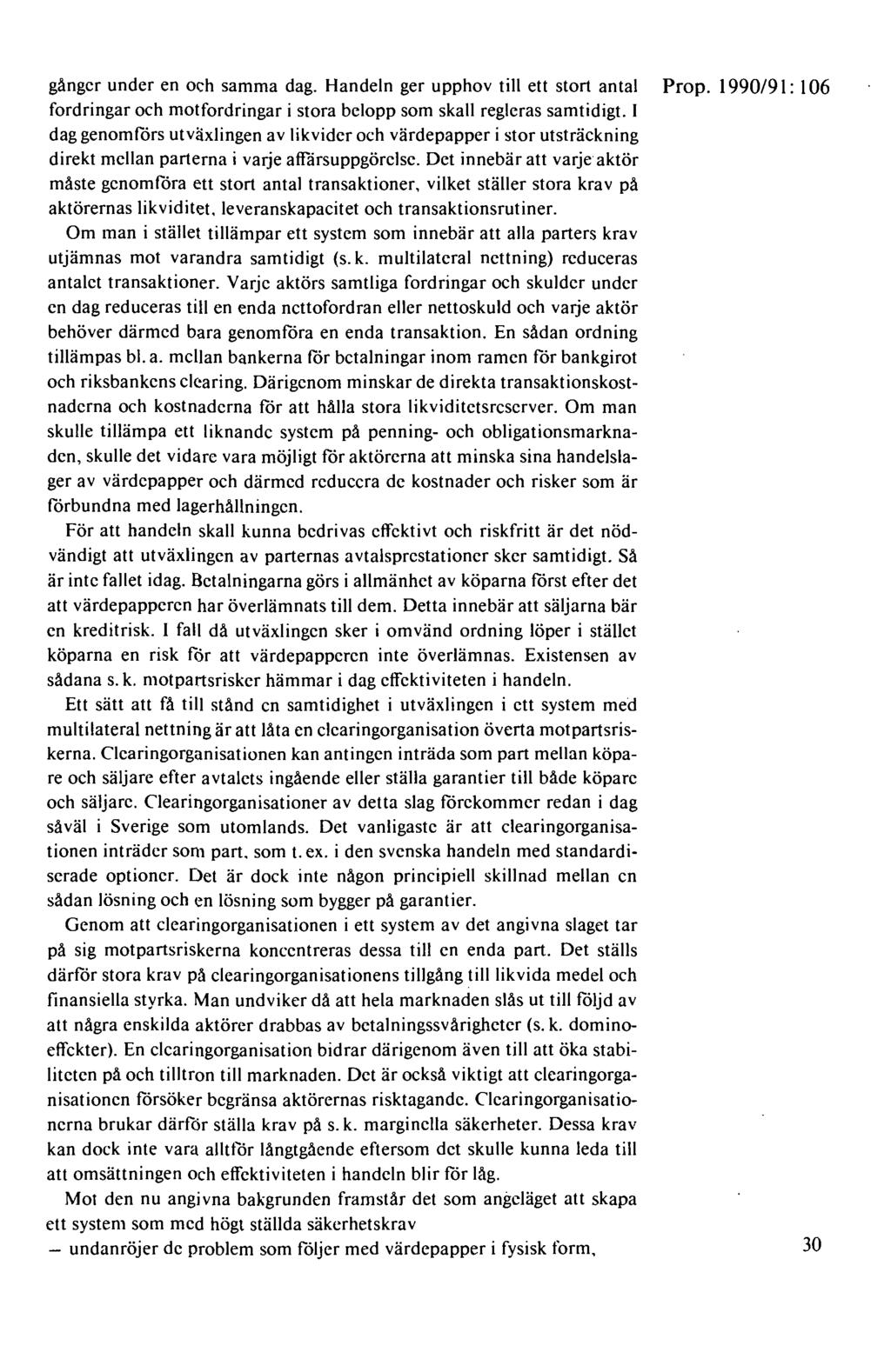gånger under en och samma dag. Handeln ger upphov till ett stort antal Prop. 1990/91: 106 fordringar och motfordringar i stora belopp som skall regleras samtidigt.