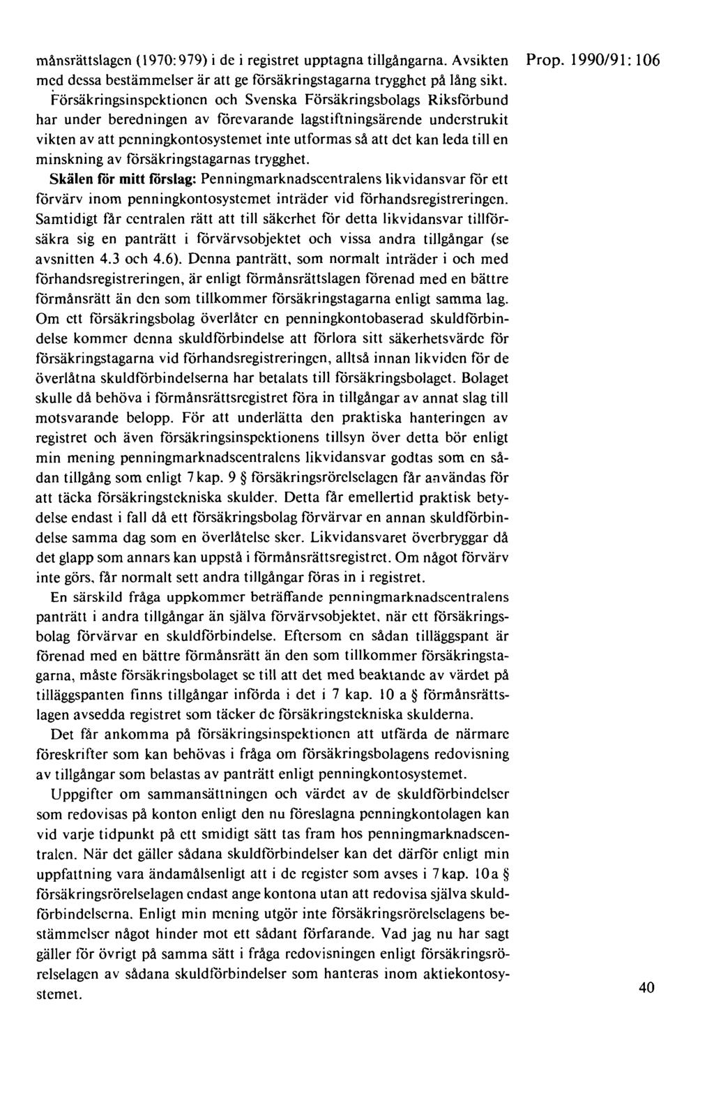 månsrättslagen ( 1970: 979) i de i registret upptagna tillgångarna. Avsikten Prop. 1990/91: 106 med dessa bestämmelser är att ge försäkringstagarna trygghet på lång sikt.