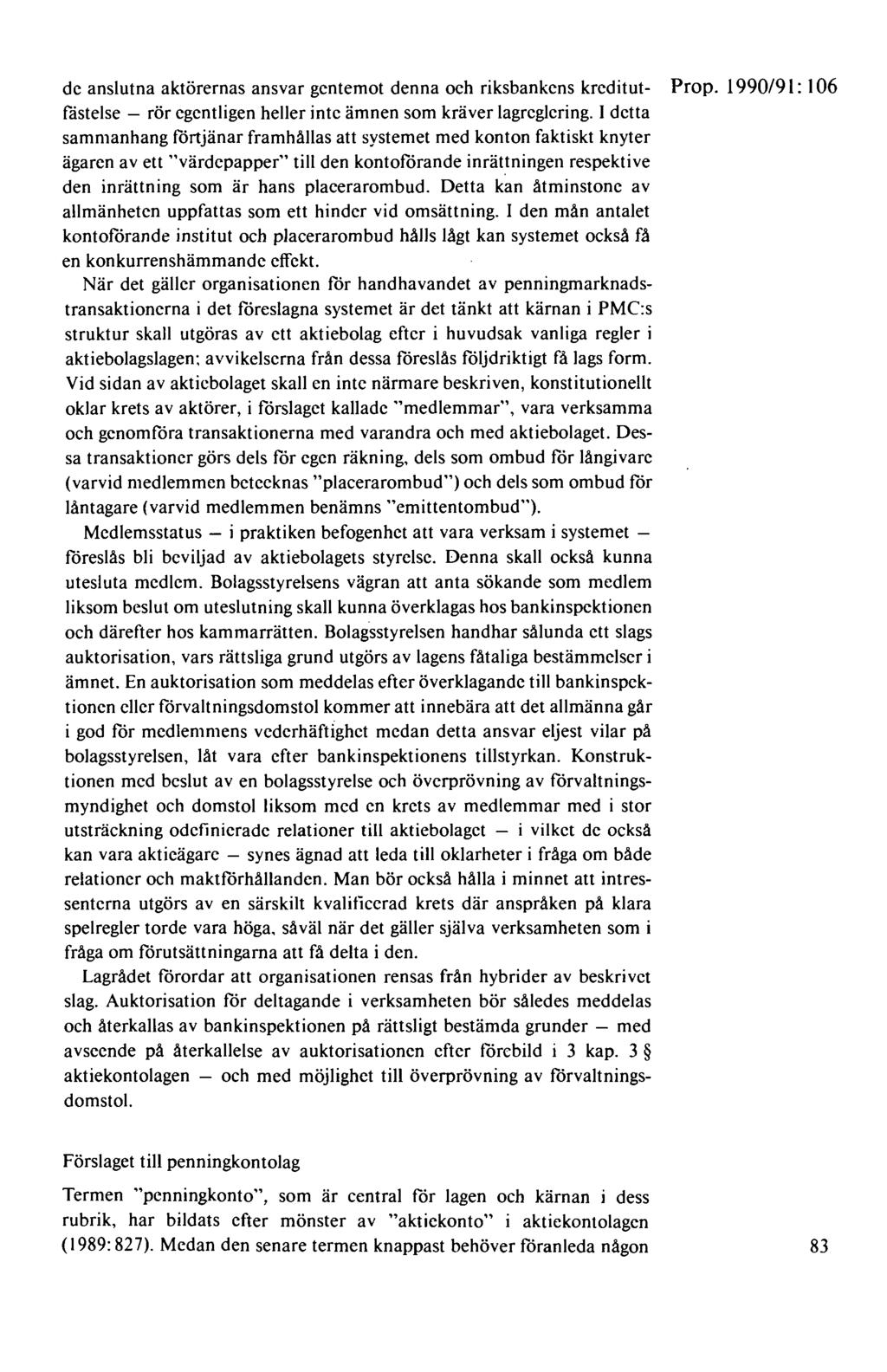 de anslutna aktörernas ansvar gentemot denna och riksbankens kreditut- Prop. 1990/91: I 06 fästelse - rör egentligen heller inte ämnen som kräver lagreglering.