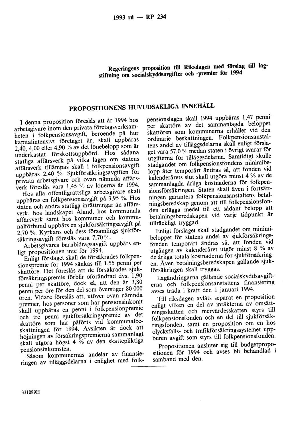 1993 rd - RP 234 Regeringens proposition till Riksdagen med förslag till lagstiftning om socialskyddsavgifter och -premier för 1994 PROPOSITIONENS HUVUDSAKLIGA INNEHÅLL I denna proposition föreslås