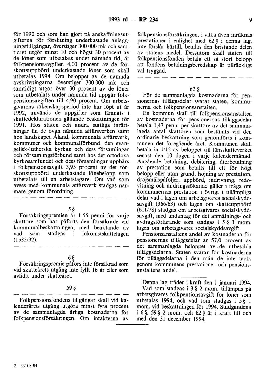 1993 rd - RP 234 9 för 1992 och som han gjort på anskaffningsutgifterna för förslitning underkastade anläggningstillgångar, överstiger 300 000 mk och samtidigt utgör minst l O och högst 30 procent av