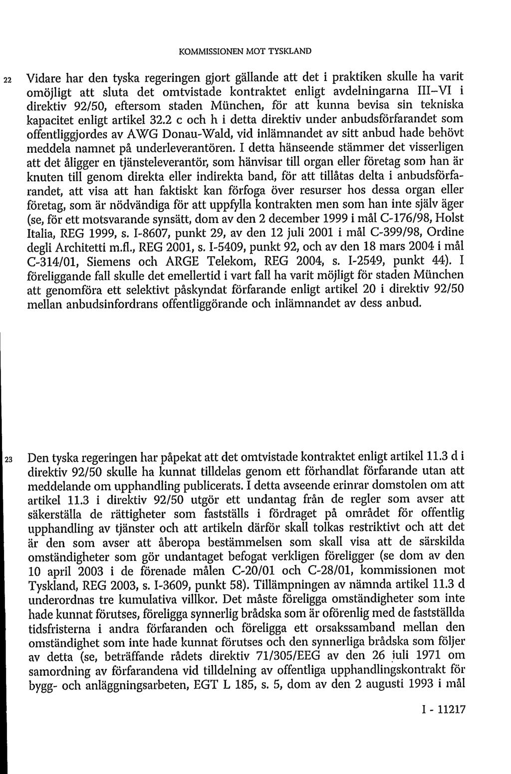 22 Vidare har den tyska regeringen gjort gällande att det i praktiken skulle ha varit omöjligt att sluta det omtvistade kontraktet enligt avdelningarna III VI i direktiv 92/50, eftersom staden