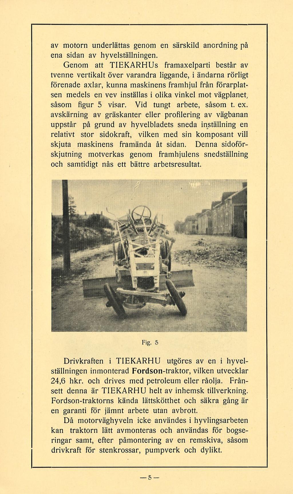 av motorn underlättas genom en särskild anordning på ena sidan av hyvelställningen.