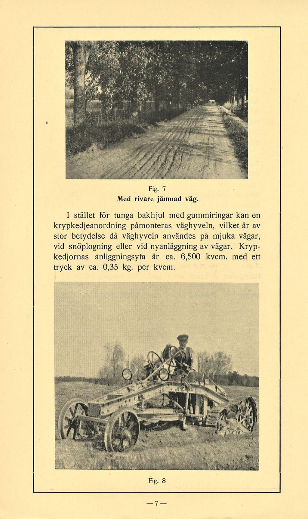 Fig. 7 Med rivare jämnad väg.