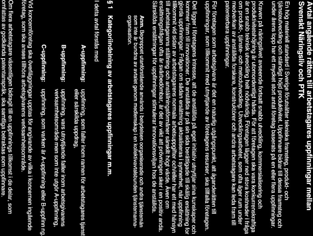 Avtal angående rätten till arbetstagares uppfinningar mellan Svenskt Näringsliv och PTK En hög materiell standard i Sverige förutsätter tekniska framsteg, produkt- och tjänsteutveckling och ständigt