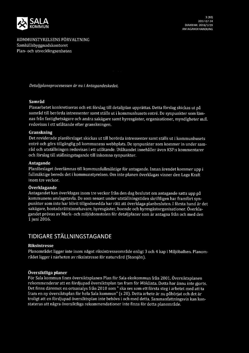 3(10) å DlARlENR:22[:)1175-/0172-3233 ANTAGANDEHANDLING KOMMUNSTYRELSENS FÖRVALTNING Plan- och utvecklingsenheten Antagande Detaljplaneprocesessenär' nu iantagandeskedet.