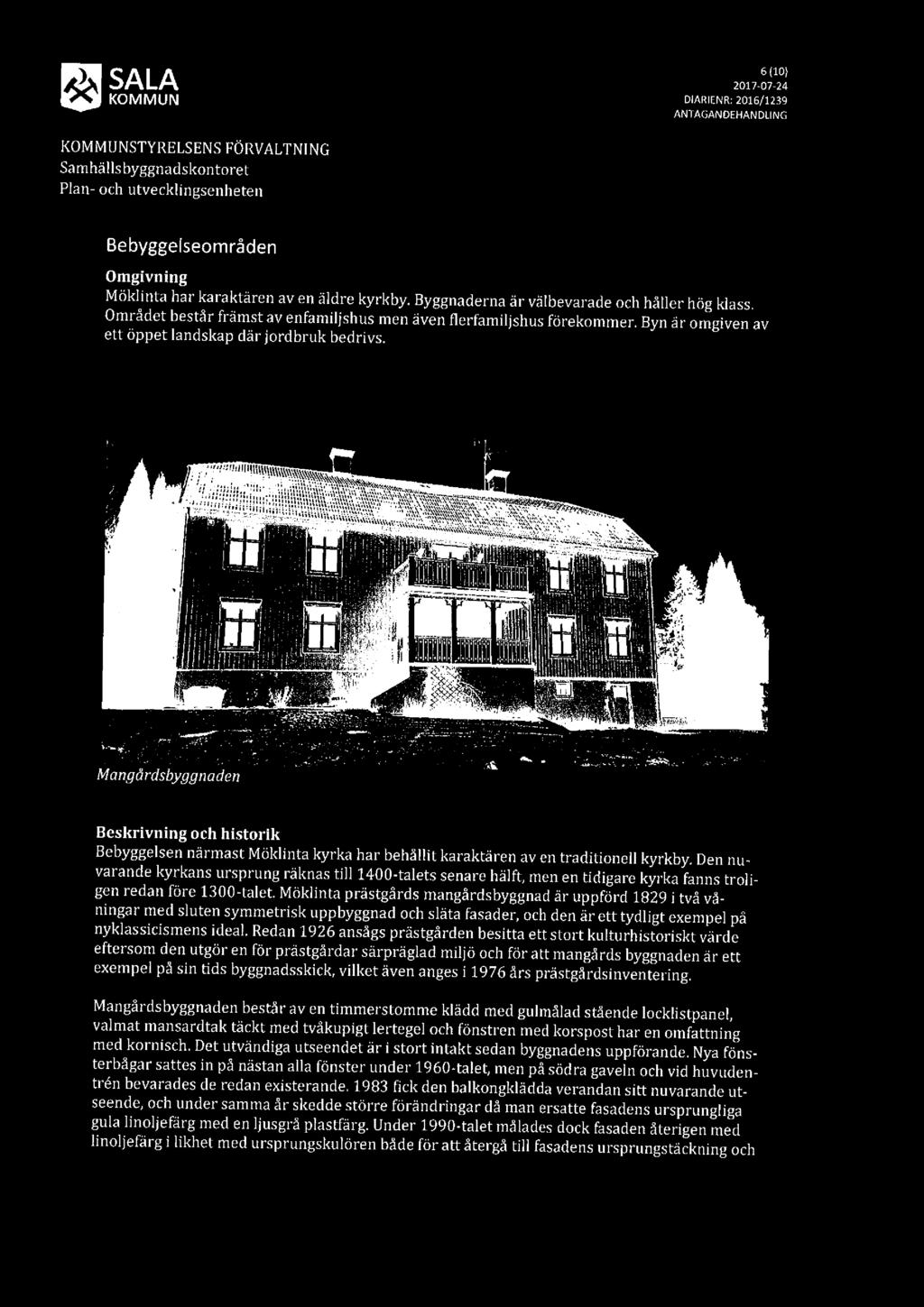 r iifilangdrdsbyggnnden, -, ' AL.... man?".in '-. " Beskrivning och historik Bebyggelsennärmast Möklinta kyrka har behållit karaktären av en traditionell kyrkby.