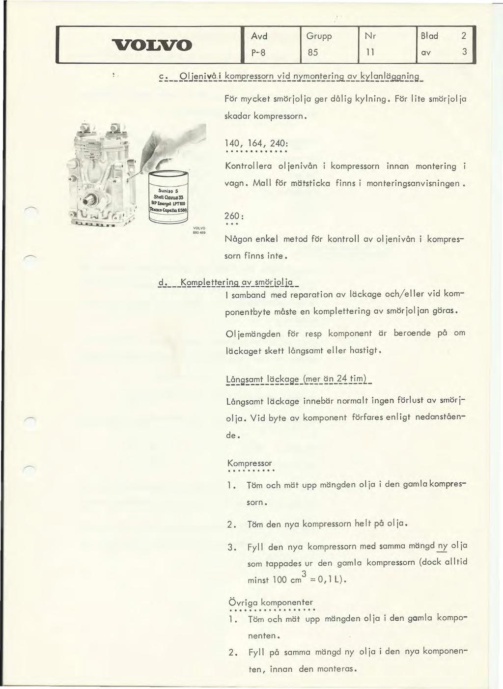 .. Avd _ P-8 Grupp 85 Nr 11 För mycket smöri0ia ger dålig kylning. För lite smöri0ia skadar kompressorn. Sunlso S ShdC\o.VUf33 8p Encrgal. LPT100 l!>-""'la '''' 140, 164, 240:.