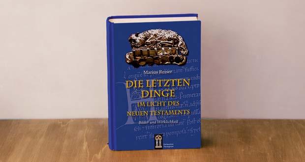 Die letzten Dinge Was sagt das Neue Testament zu Tod, Gericht, Himmel und Hölle?