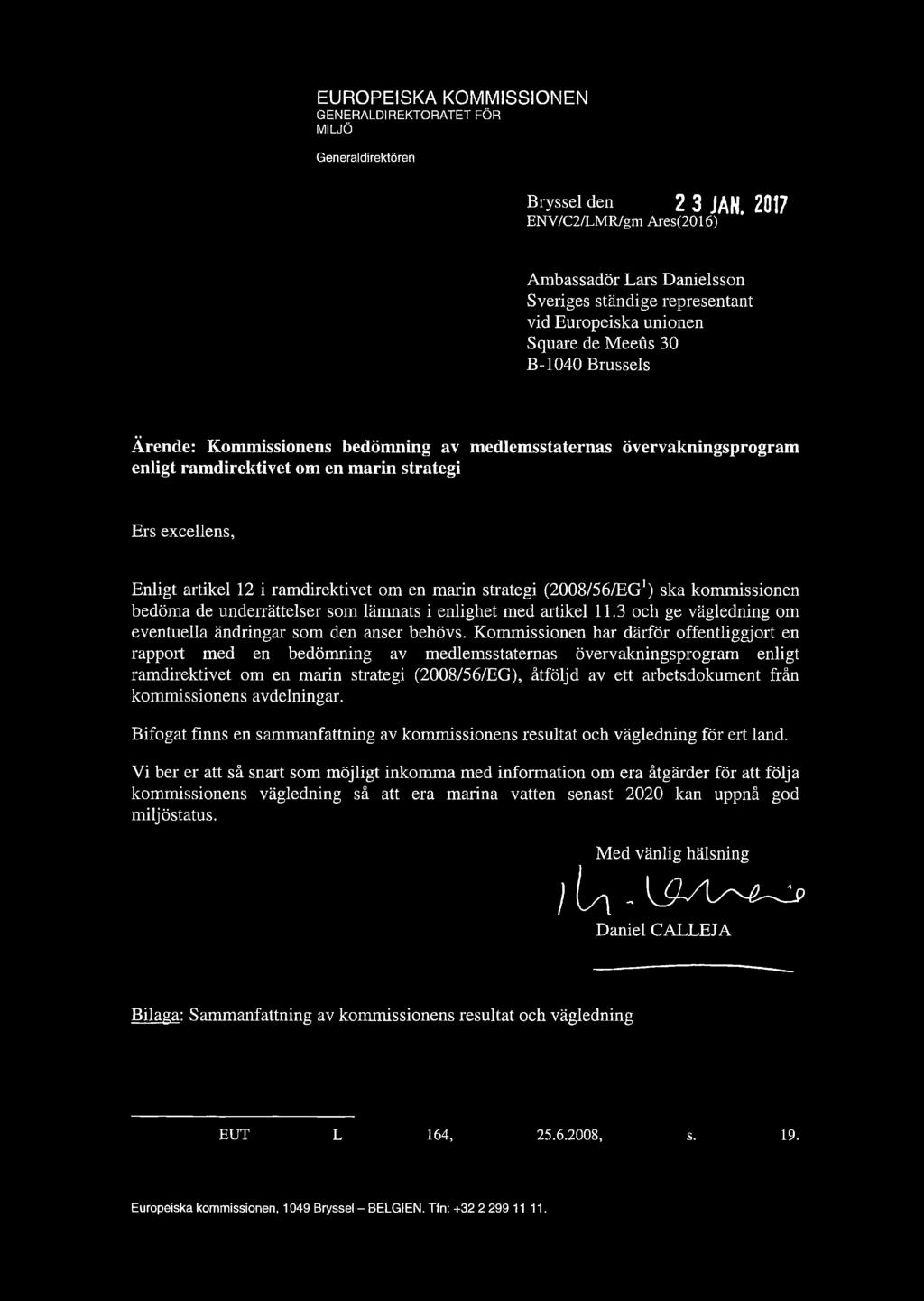 övervakningsprogram enligt ramdirektivet om en marin strategi Ers excellens, Enligt artikel 12 i ramdirektivet om en marin strategi (2008/56/EG1) ska kommissionen bedöma de underrättelser som lämnats