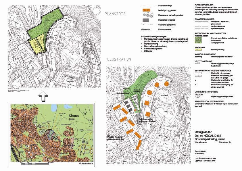 Fornlämningar Det har inte upptäckts några fornlämningar inom området. Markanvändning Inom aktuell del av fastigheten Högalid 5:2 är marken begränsad enligt gällande plan för allmän platsmark, park.