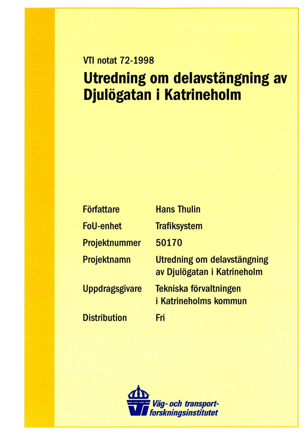 VTI. notat 72-1998 i Utredning omdelavstängning av Djulögatan i Katrineholm Författare FoU-en het Hans Thulin Trafiksystem Projektnummer 50170 Projektnamn
