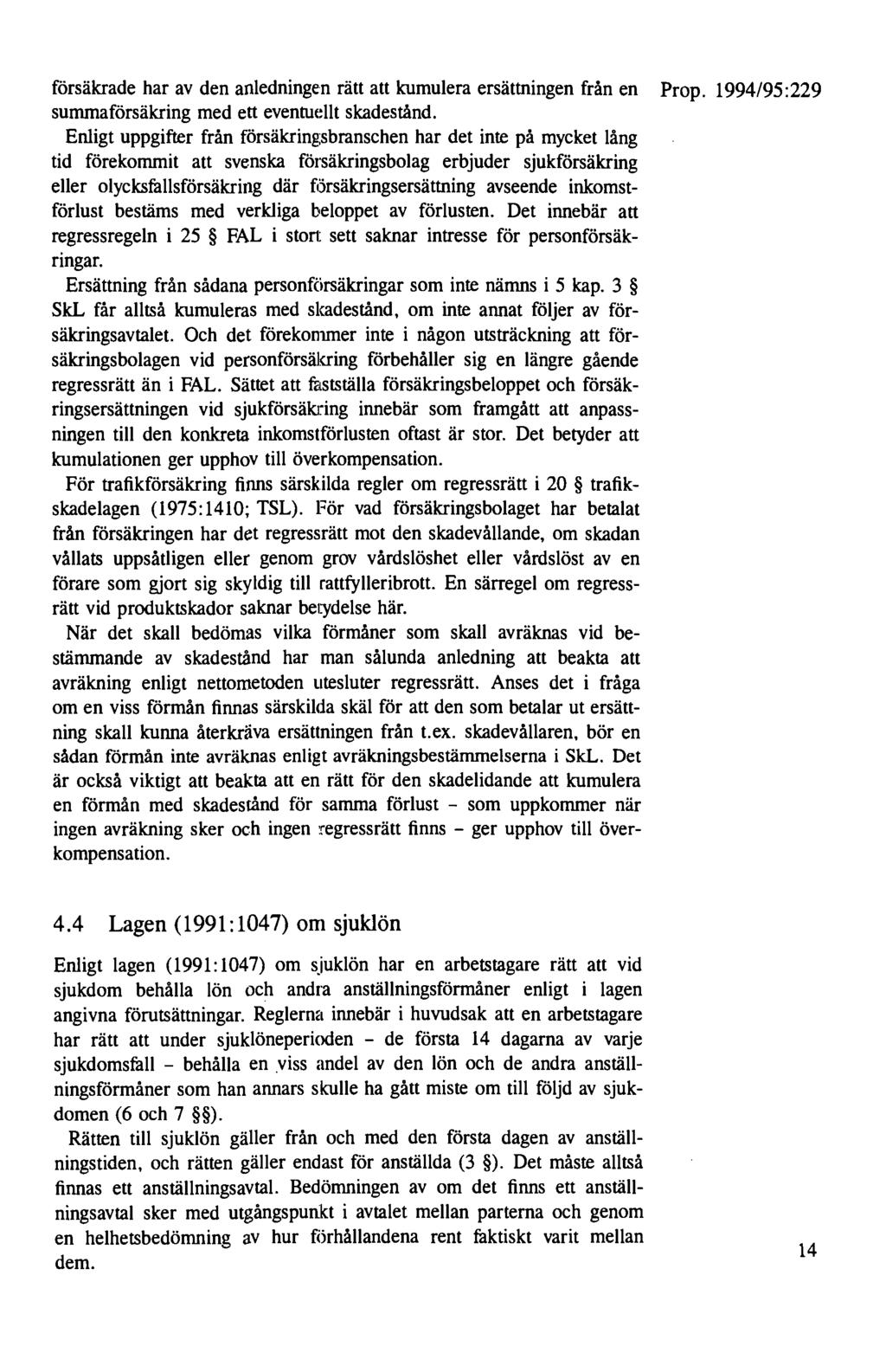 försäkrade har av den anledningen rätt att kumulera ersättningen från en Prop. 1994/95:229 summaförsäkring med ett eventuellt skadestånd.