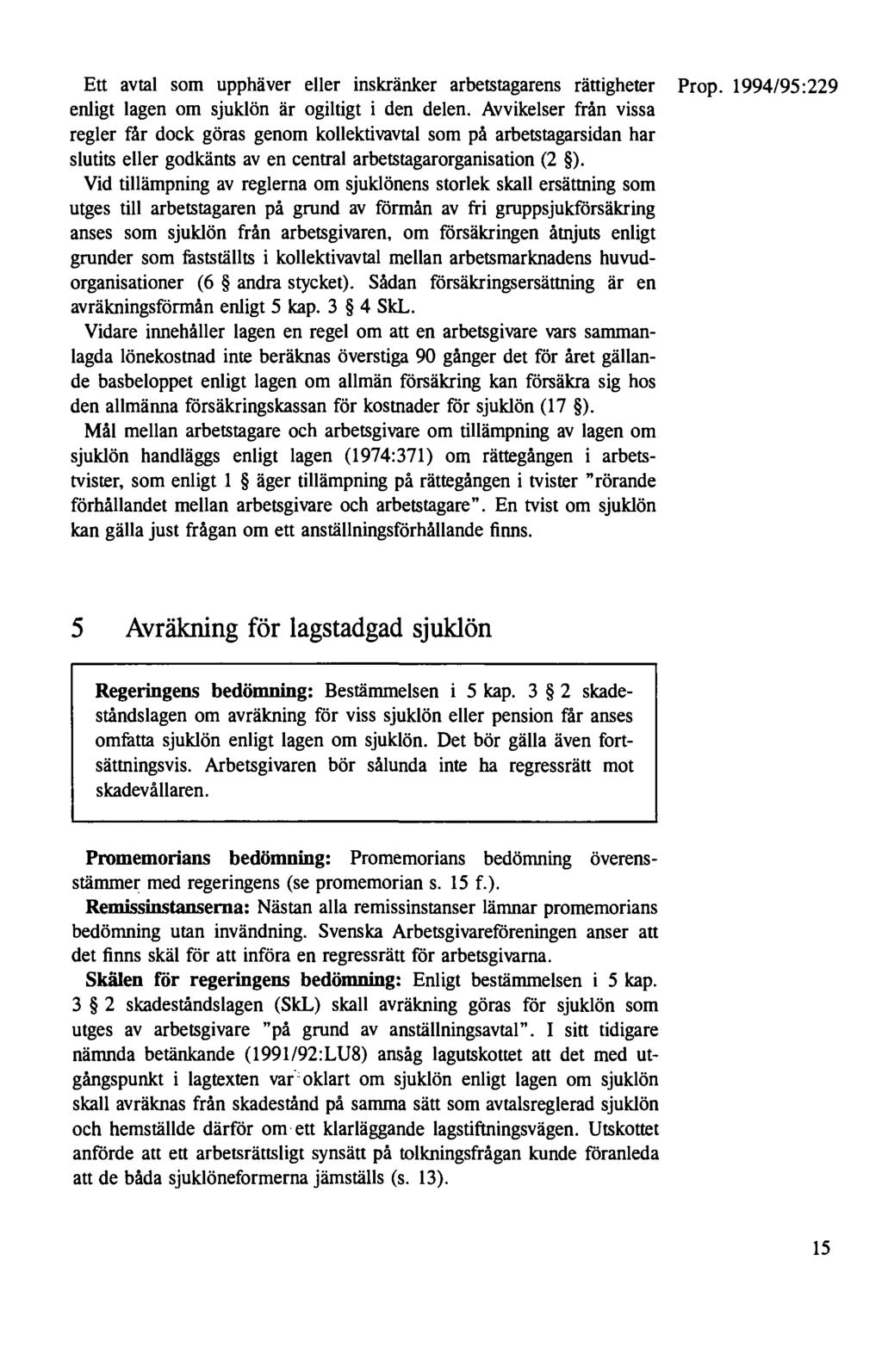 Ett avtal som upphäver eller inskränker arbetstagarens rättigheter Prop. 1994/95:229 enligt lagen om sjuklön är ogiltigt i den delen.