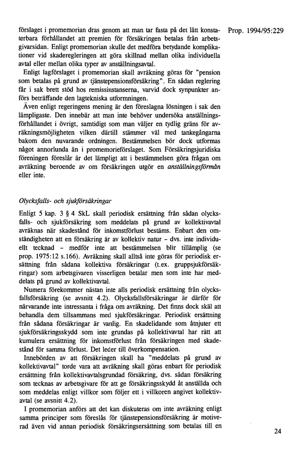 förslaget i promemorian dras genom att man tar fasta på det lätt konsta- Prop. 1994/95:229 terbara förhållandet att premien för försäkringen betalas från arbetsgivarsidan.