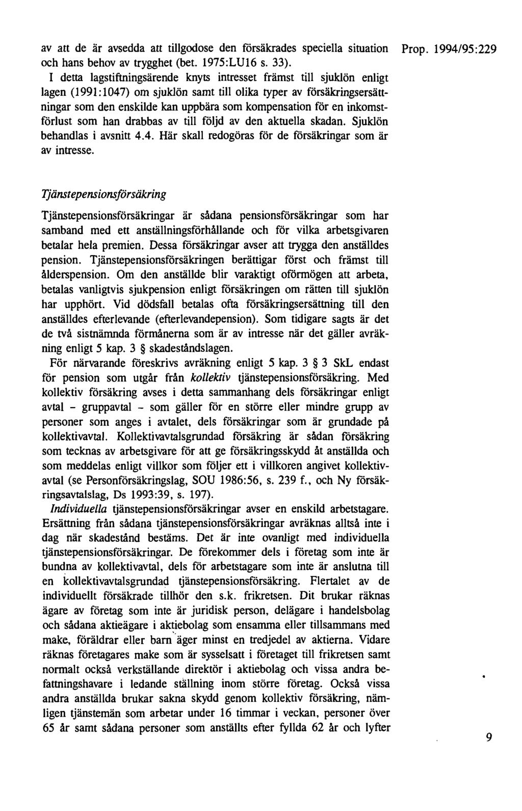 av att de är avsedda att tillgodose den försäkrades speciella situation Prop. 1994/95:229 och hans behov av trygghet (bet. 1975:LU16 s. 33).