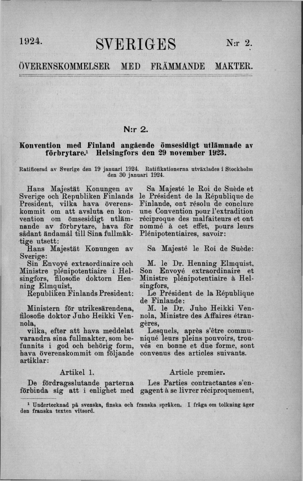 1924 SVERIGES N:r 2. ÖVERENSKOMMELSER M ED FRÄMMANDE MAKTER. N:r 2. Konvention med Finland angående ömsesidigt ullämnade av förbrytare.1 Helsingfors den 29 november 1923.