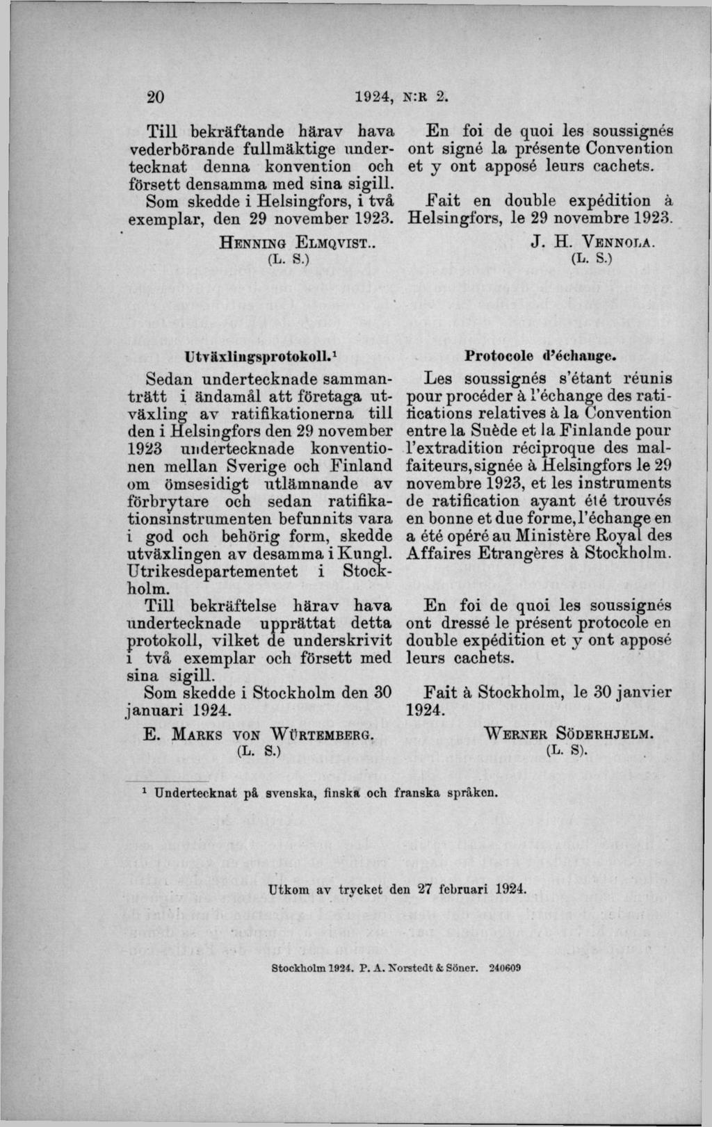 T ill bekräftande härav hava vederbörande fullm äktige undertecknat denna konvention och försett densamma med sina sigill. Som skedde i Helsingfors, i två exemplar, den 29 november 1923.