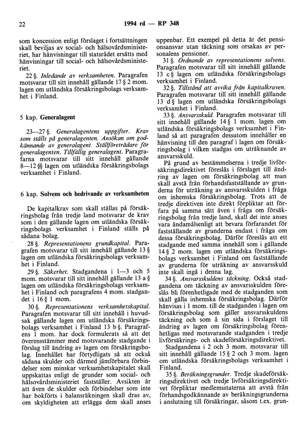 22 1994 rd - RP 348 som koncession enligt förslaget i fortsättningen skall beviljas av social- och hälsovårdsministeriet, har hänvisningar till statsrådet ersätts med hänvisningar till social- och