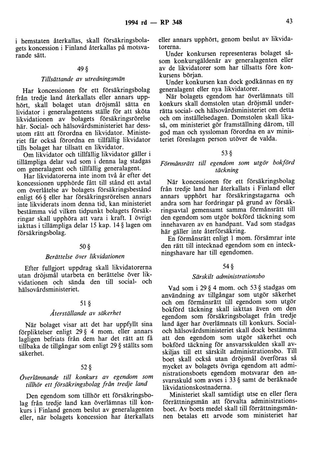 1994 rd - RP 348 43 i hemstaten återkallas, skall försäkringsbolagets koncession i Finland återkallas på motsvarande sätt.