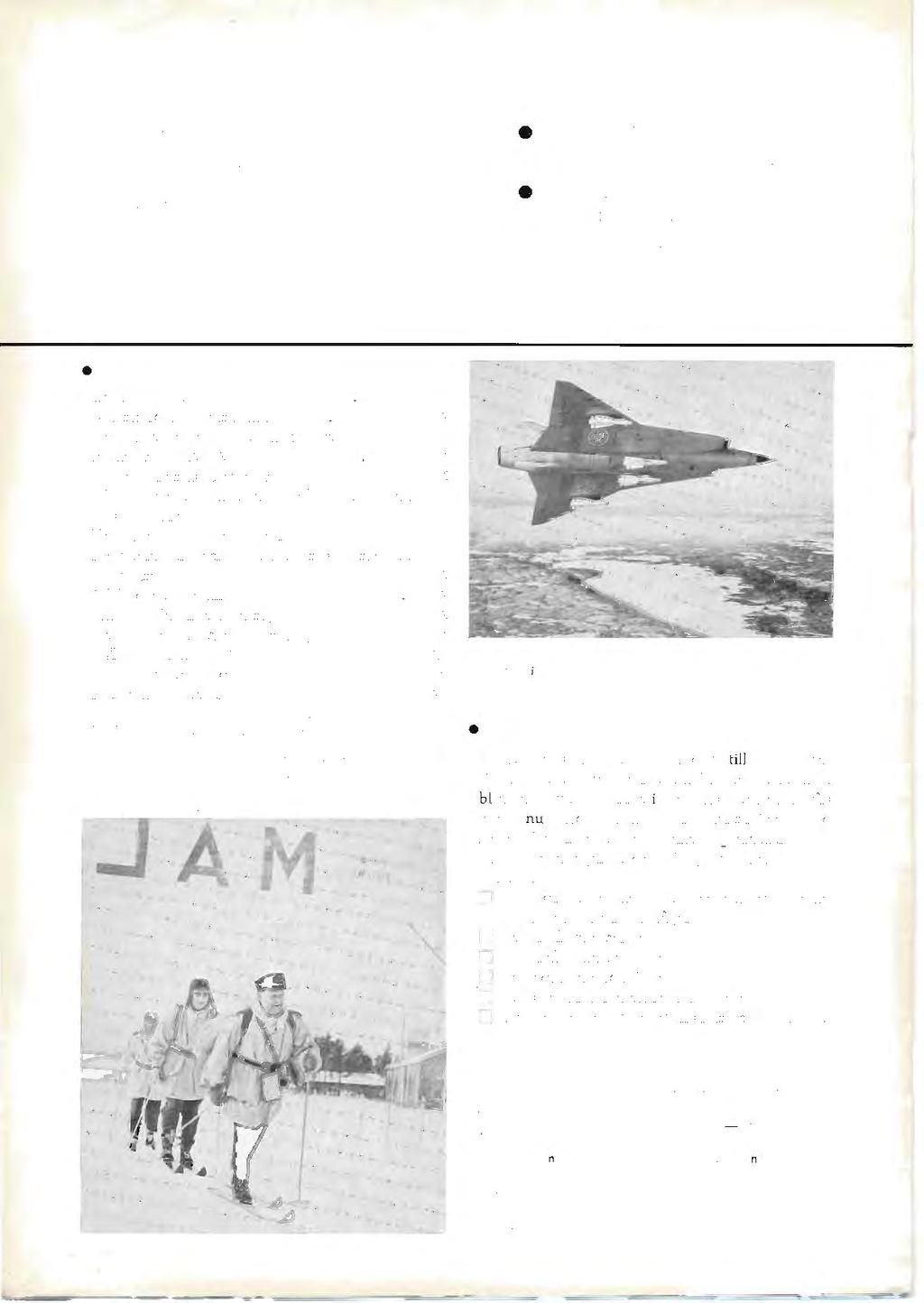 e Ansvarig utgivare: Generalmajor GOSTA ODQVIST e Redaktion: Stabsredaktör LENNART OLANDER Layout: CHRISTER EKBOM INNEHÅLL: Totalförsvaret... _... 1 Krigsmaktens målsättning... _.......... 2 Vår linje: alliansfrihet-neutralilet.