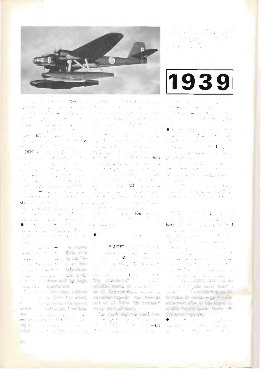 Tvåmotorigt torpedflygplan T 2 ur F 2 - en av de vid /crfgsutbrottet 1939 _för strategisk flygspaning över Ostersjön insatta två flygp/antyperna. Toppfarten var ca 310 km/tim.