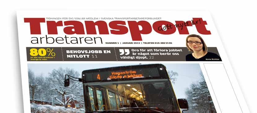 TIDNINGEN TRANSPORTARBETAREN Transportarbetaren utkom under 2013 med elva nummer, varav ett var dubbelnummer. Redaktionen producerar både papperstidningen och dagliga nyheter för hemsidan, www.