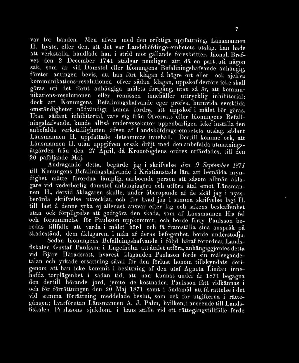 Brefvet den 2 December 1741 stadgar nemligen att; då en part,uti någon sak, som är vid Domstol eller Konungens Befallningshafvande anhängig, företer antingen bevis, att han fört klagan å högre ort