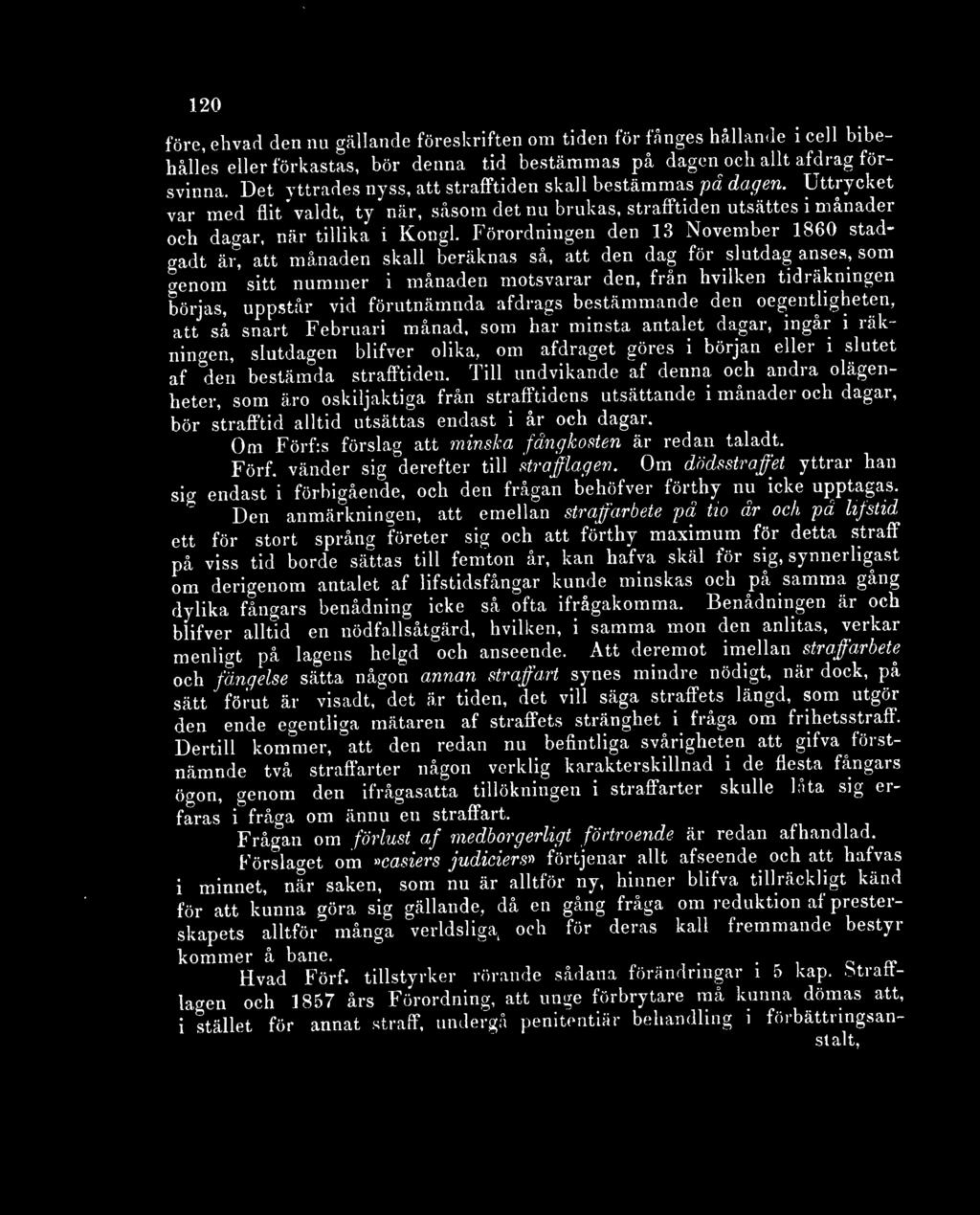 Förordningen den 13 November 1860 stadgadt är, att månaden skall beräknas så, att den dag för slutdag anses, som crenom sitt nummer i månaden motsvarar den, från hvilken tidräkningen börjas, uppstår
