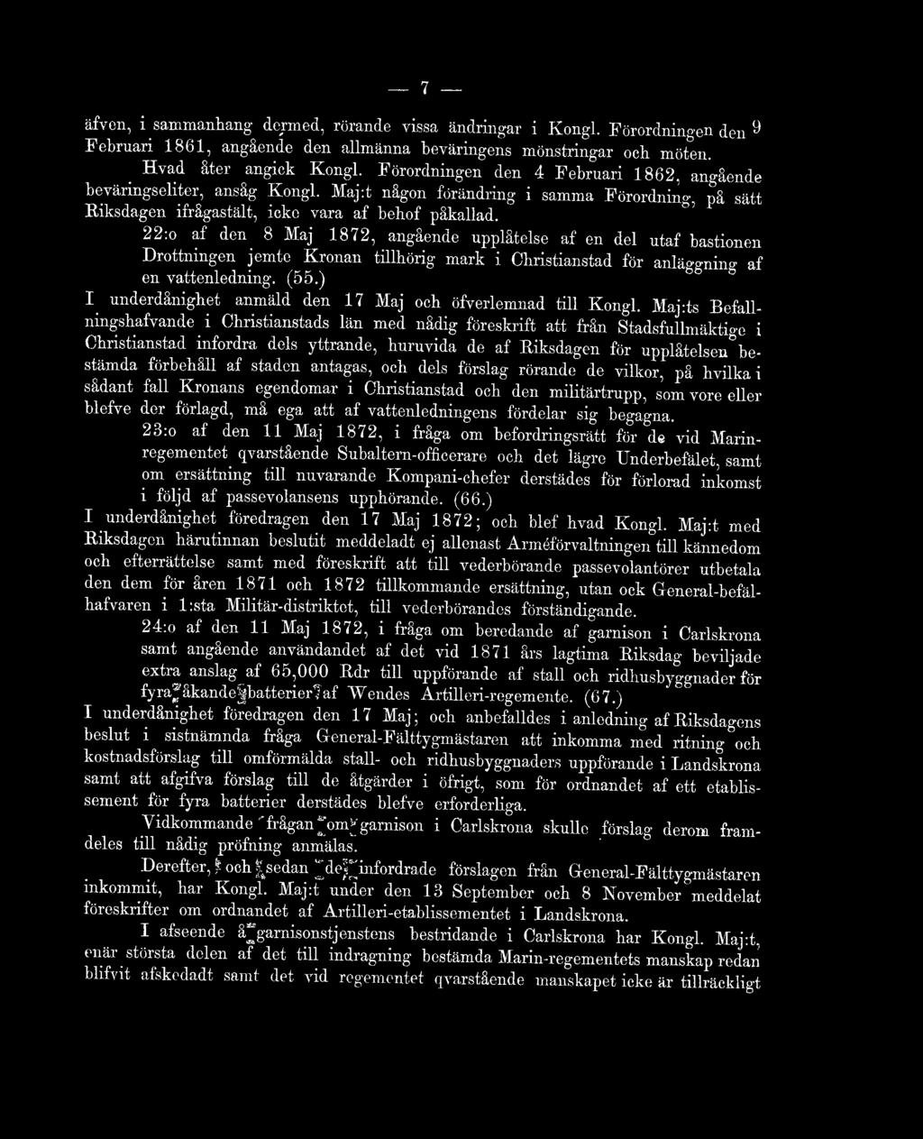 22:o af don 8 Maj 1872, angående upplåtelse af en del utaf bastionen Drottningen jemte Kronan tillhörig mark i Cbristianstad för anwnine af en vattenledning. (55.