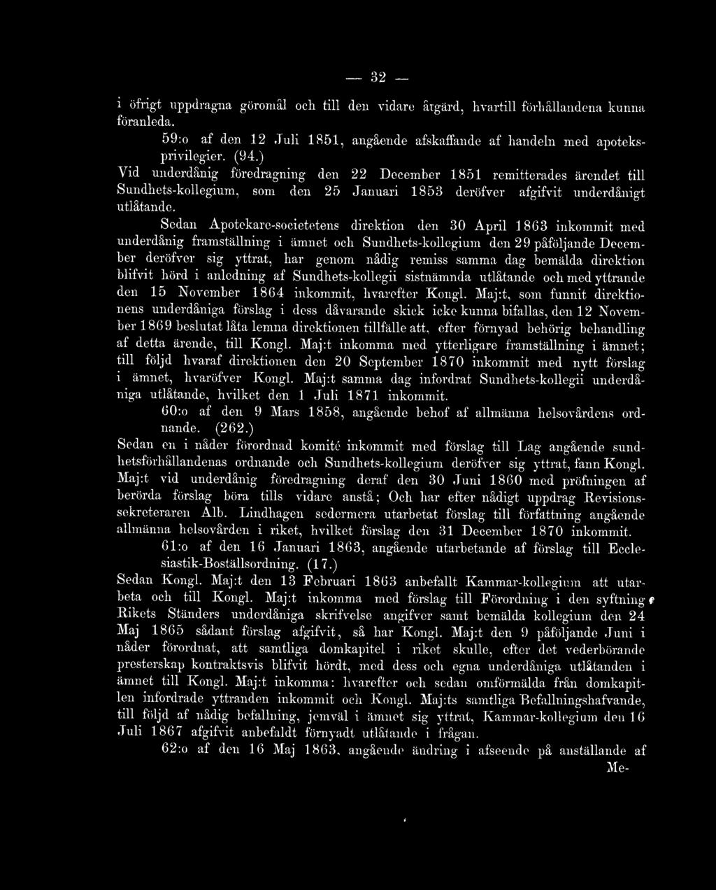 Sedan Apotekare-societetens direktion den 30 April 1863 inkommit med underdånig framställning i ämnet och Sundhets-kollegium den 29 påföljande December deröfver sig yttrat, har genom nådig remiss