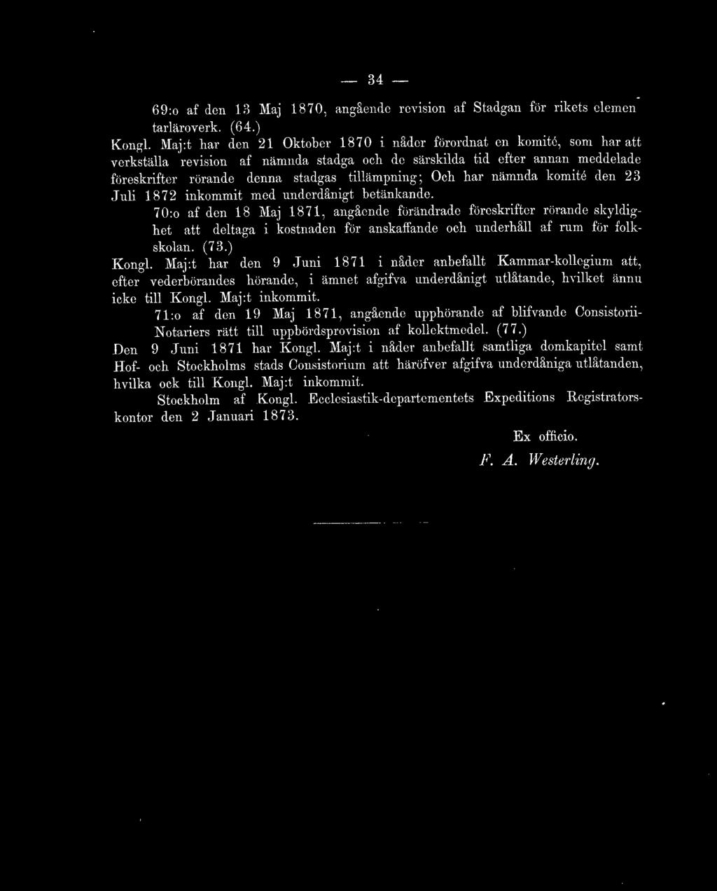 Och har nämnda komité den 23 Juli 1872 inkommit med underdånigt betänkande.