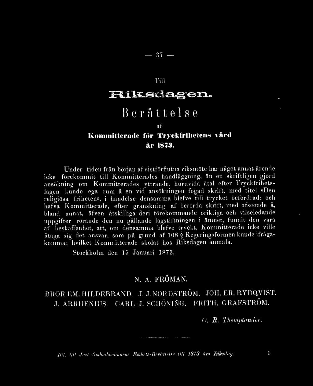 efter Tryckfrihetslagen kunde ega rum å en vid ansökningen fogad skrift, med titel»den religiösa friheten», i händelse densamma blefve till trycket befordrad; och hafva Kommitterade, efter granskning