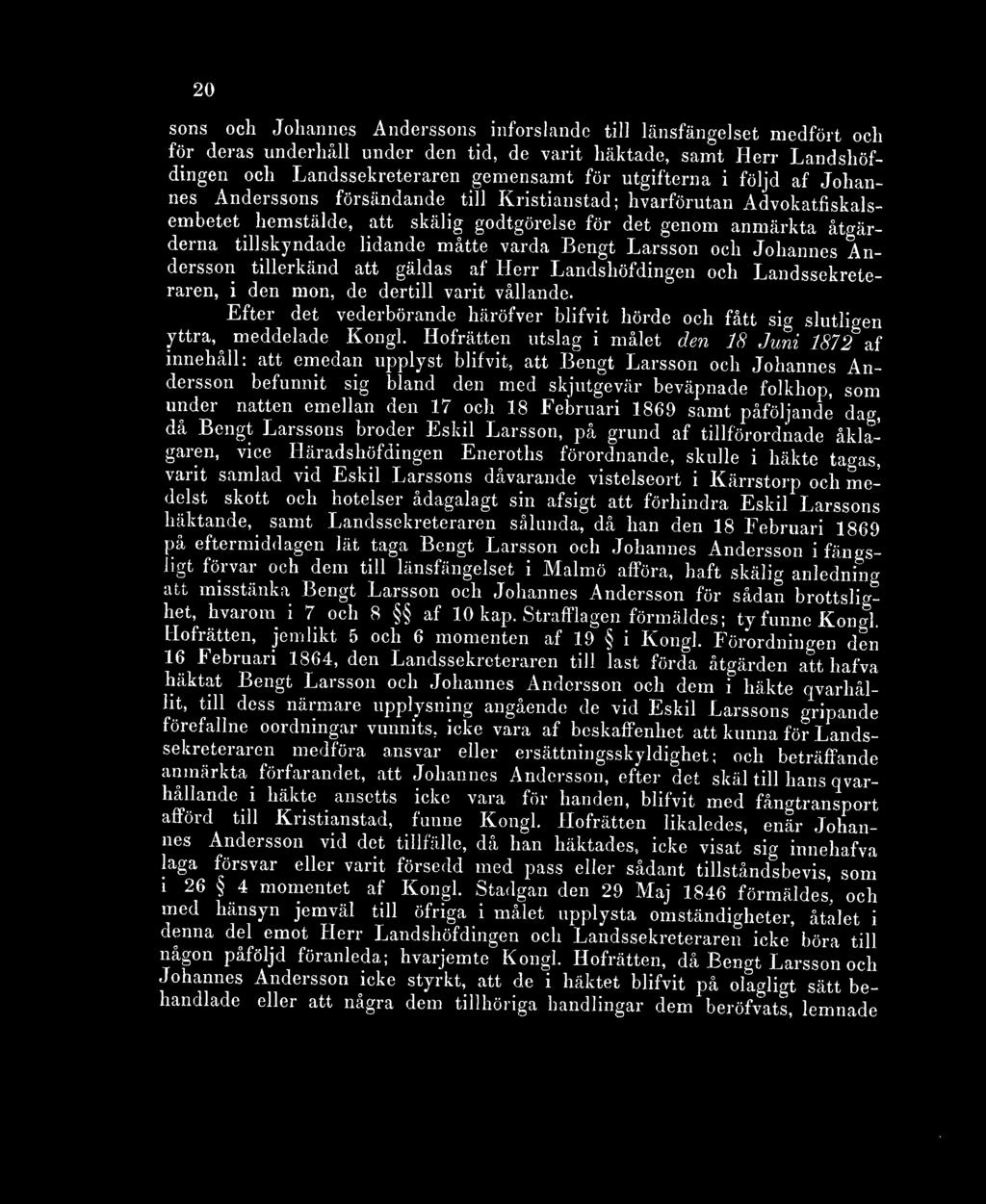 hemstälde, att skälig godtgörelse för det genom anmärkta åtgärderna tillskyndade lidande måtte varda Bengt Larsson och Johannes Andersson tillerkänd att gäldas af Herr Landshöfdingen och