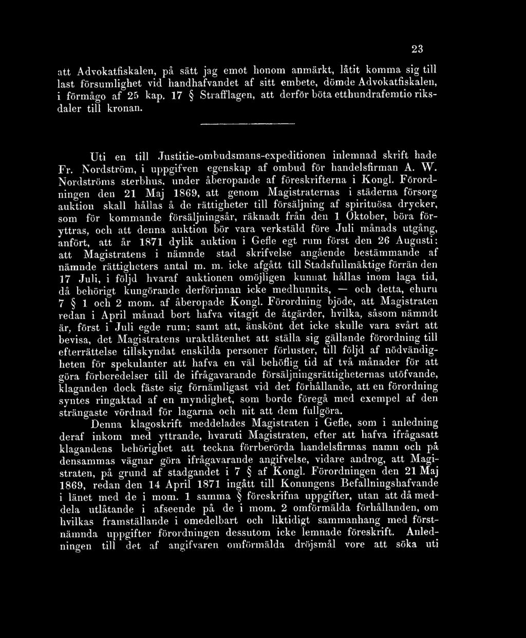 Nordström, i uppgifven egenskap af ombud för handelsfirman A. W. Nordströms sterbhus, under åberopande af föreskrifterna i Kongl.