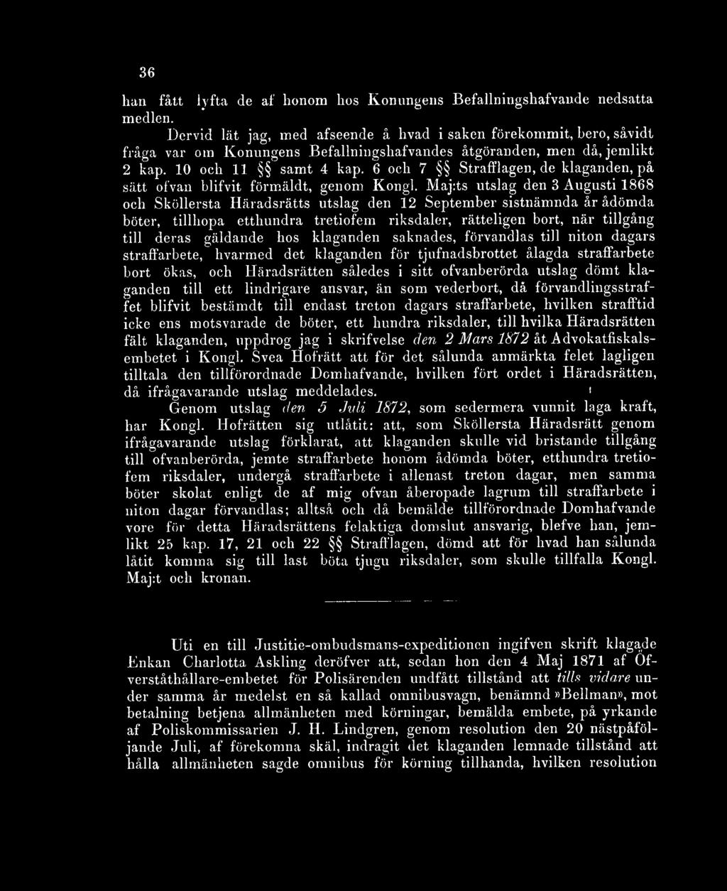 . Maj:ts utslag den 3 Augusti 1868 och Sköllersta Häradsrätts utslag den 12 September sistnämnda år ådömda böter, tillhopa etthundra tretiofem riksdaler, rätteligen bort, när tillgång till deras