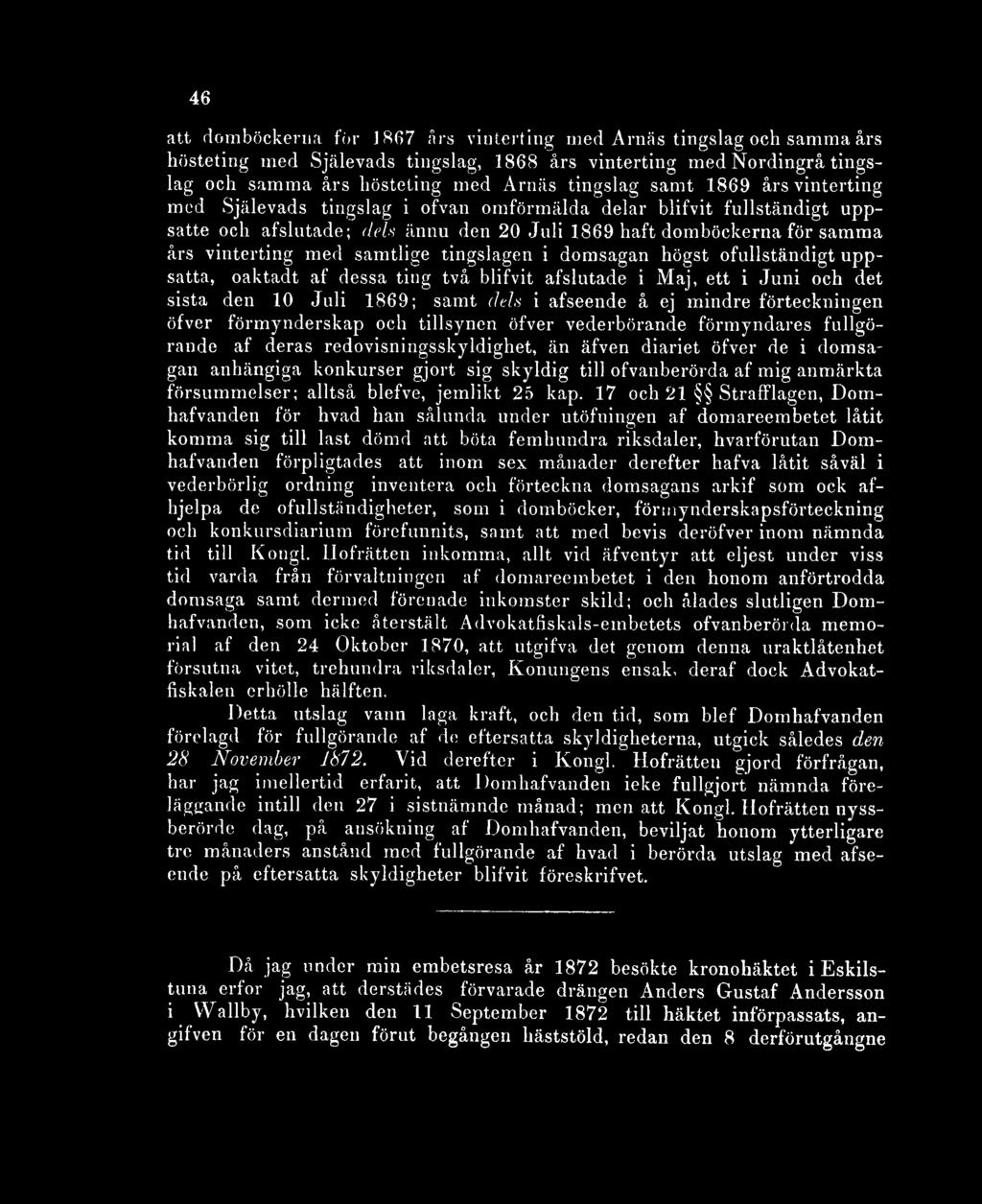 samtlige tingslagen i domsagan högst ofullständigt uppsatta, oaktadt af dessa ting två blifvit afslutade i Maj, ett i Juni och det sista den 10 Juli 1869; samt dela i afseende å ej mindre