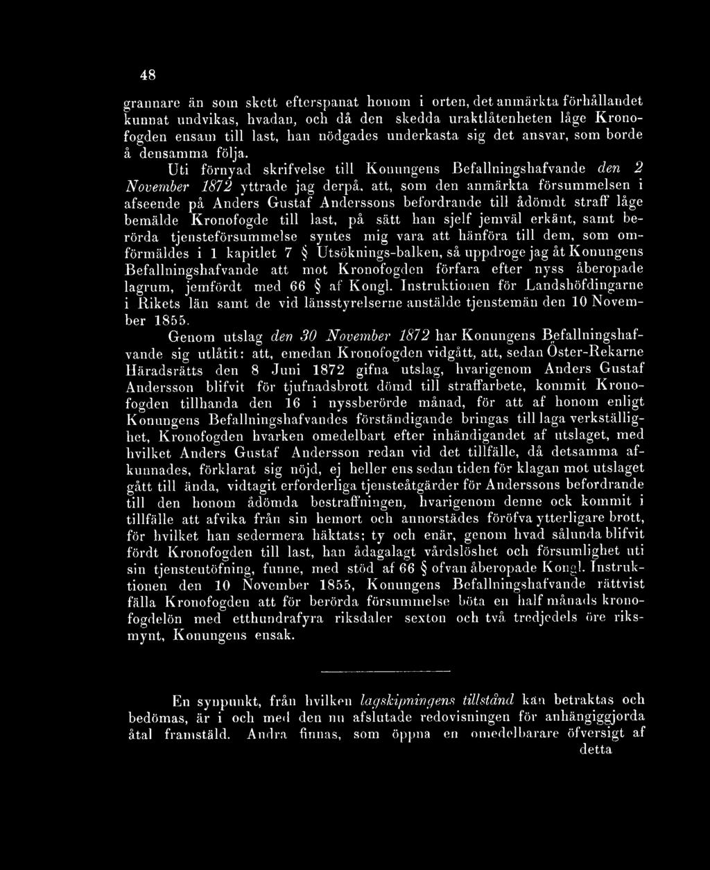 Uti förnyad skrifvelse till Konungens Befallningshafvande den 2 November 1872 yttrade jag derpå, att, som den anmärkta försummelsen i afseende på Anders Gustaf Anderssons befordrande till ådömdt