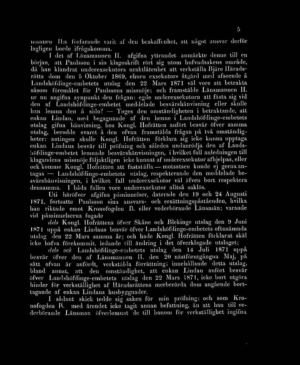 den 5 Oktober 1869, ehuru exsekutors åtgärd med afseende å Landshöfdinge-embetets utslag den 22 Mars 1871 väl vore att betrakta såsom föremålet för Paulssons missnöje; och framstälde Länsmannen H.