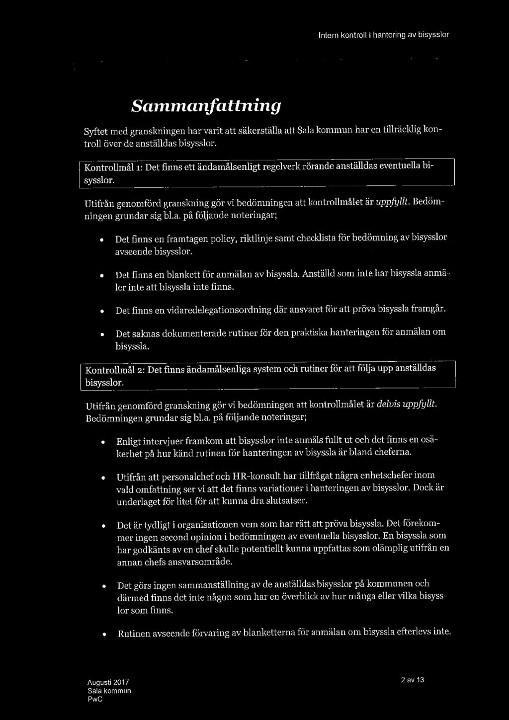 Sammanfattning Syftet med granskningen har varit att säkerställa att har en tillräcklig kontroll över de anställdas bisysslor.