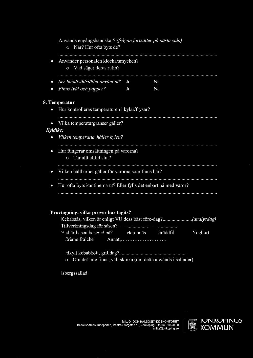 Används engångshandskar? (frågan fortsätter på nästa sida) o När? Hur ofta byts de?