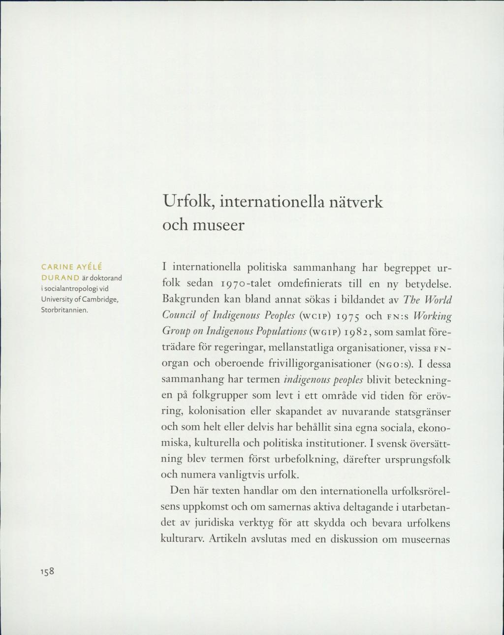 Urfolk, internationella nätverk och museer CARIN E AYÉLÉ DURAND är doktorand i socialantropologi vid University of Cambridge, Storbritannien.