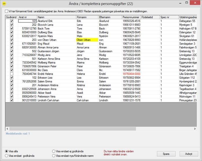 Aveny Hogia PA Nyhetsbrev 3/2016 Sid: 6 De anställda vars personnummer behöver justeras eller kompletteras pga av personnumret är ofullständiga eller felaktigt visas under Visa endast ej godkända.
