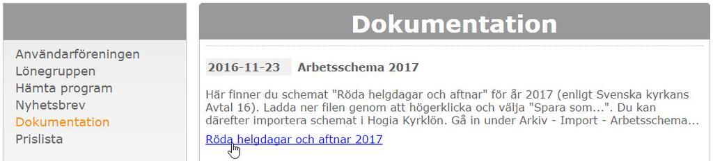 Aveny Hogia PA Nyhetsbrev 8/2016 Sid: 12 För att importera arbetstidsschemat börjar du med att hämta denna från Eniacs hemsida www.eniac.se. Du finner den under KUNDSIDORNA.